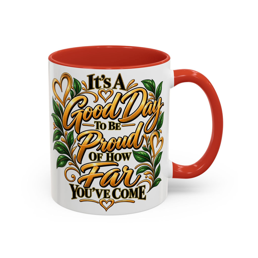 Accent Coffee Mug — "It's a Good Day to Be Proud of How Far You’ve Come" Inspirational Ceramic Mug