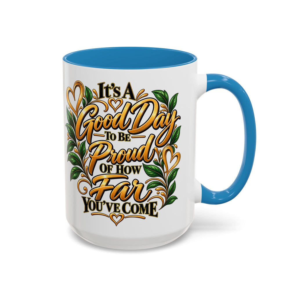 Accent Coffee Mug — "It's a Good Day to Be Proud of How Far You’ve Come" Inspirational Ceramic Mug