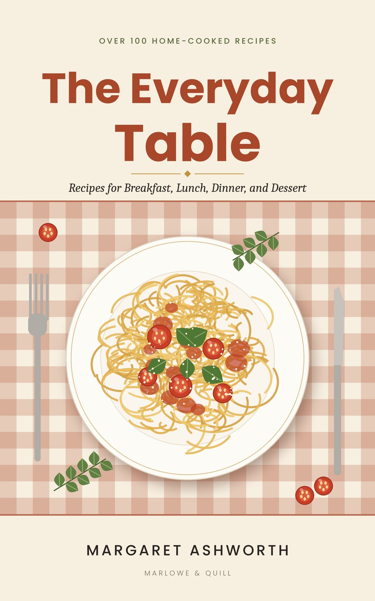 The Everyday Table|Over 100 Recipes for Breakfast, Lunch, Dinner, and Dessert