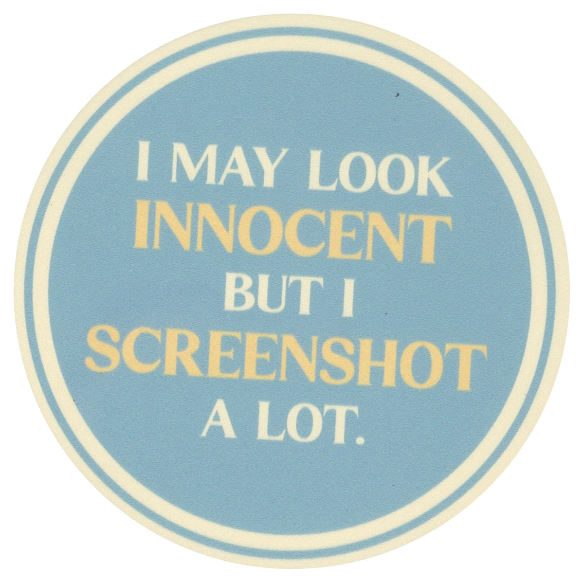Sip Sip Hooray Coaster -  I May Look Innocent But I Screenshot A Lot