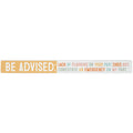 16 inch Shelf Sitter Sign - Be Advised