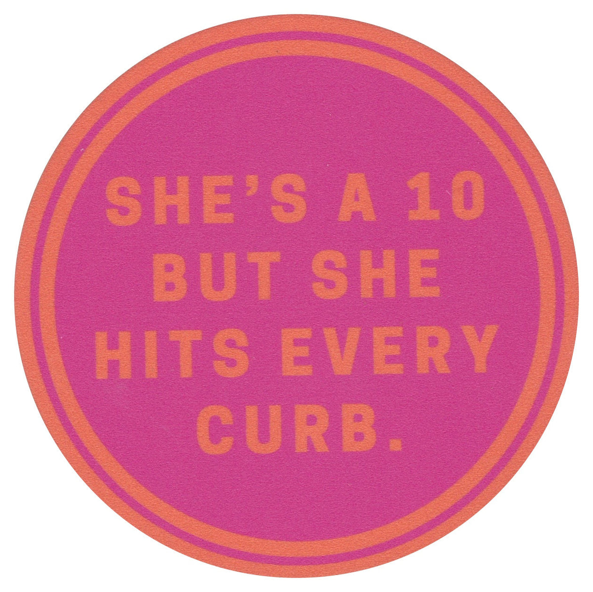 Sip Sip Hooray Coaster -  She's a 10 But Hits Every Curb
