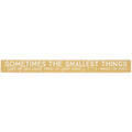 16 inch Shelf Sitter Sign - Smallest Things