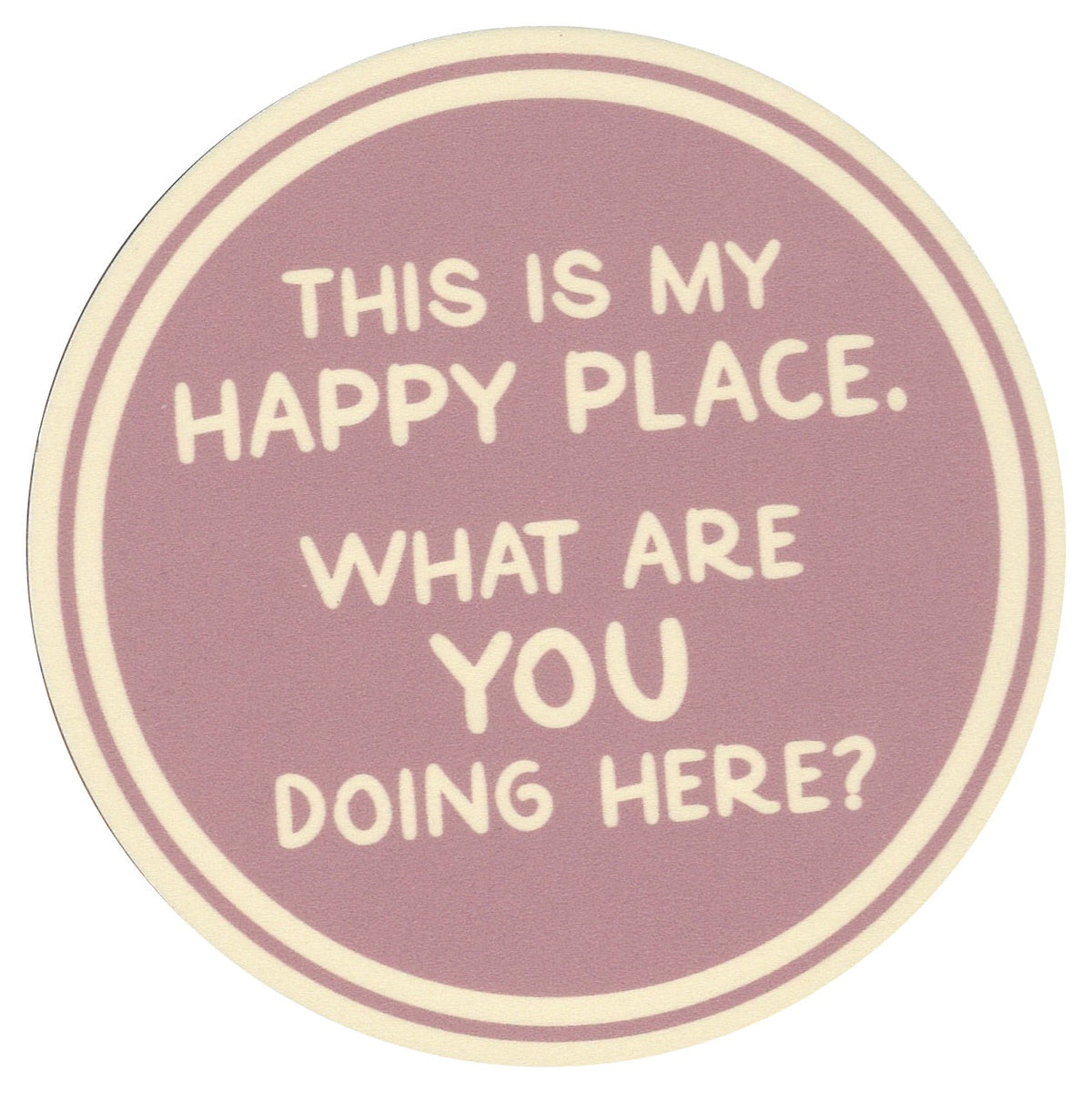 Sip Sip Hooray Coaster -  This is MY Happy Place - What are YOU Doing Here