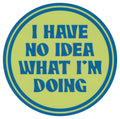 Sip Sip Hooray Coaster -  I Have NO Idea What I am Doing
