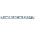 16 inch Shelf Sitter Sign - Dirt Never Hurt